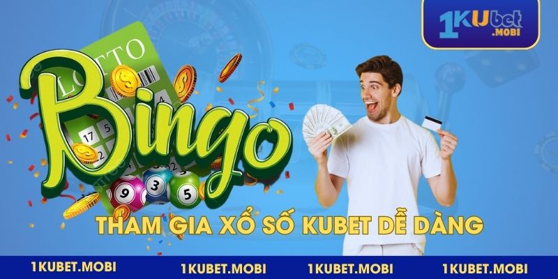 Hướng dẫn 4 bước tham gia cược sảnh xổ số Kubet