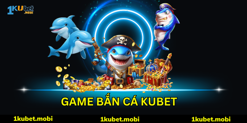 săn thưởng lớn với game bắn cá kubet