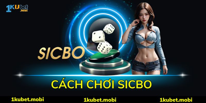 Hướng Dẫn Cách Chơi Sicbo - Mẹo Chiến Lược Cược Hay