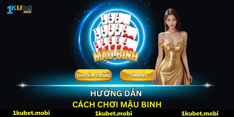 Cách Chơi Mậu Binh: Hướng Dẫn Mẹo Luôn Thắng Tại Kubet