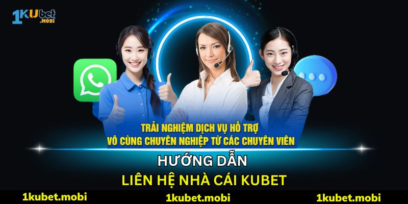 Liên hệ kubet - Hướng dẫn kết nối với nhân viên CSKH