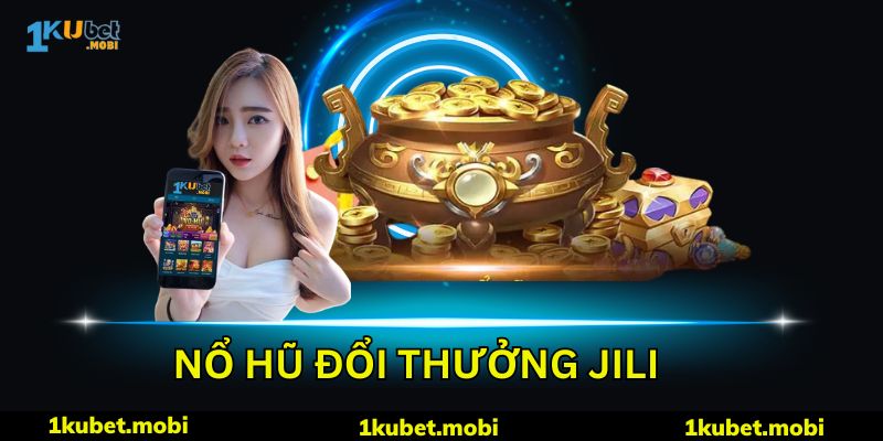 Nổ Hũ Jili - Thế Giới Quay Thưởng Đặc Sắc Tại Kubet