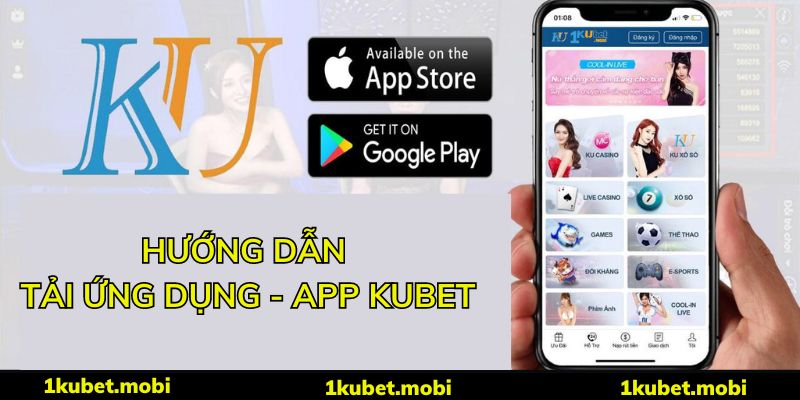 Tải App Kubet - Hướng dẫn cài đặt cho thiết bị IOS và Android